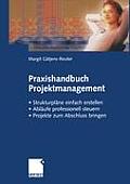 Praxishandbuch Projektmanagement: Strukturpl?ne Einfach Erstellen -- Abl?ufe Professionell Steuern -- Projekte Erfolgreich Zum Abschluss Bringen