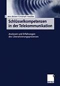 Schl?sselkompetenzen in Der Telekommunikation: Analysen Und Erfahrungen Des Liberalisierungsprozesses