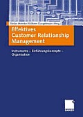 Effektives Customer Relationship Management: Instrumente -- Einf?hrungskonzepte -- Organisation