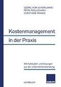 Kostenmanagement in Der PRAXIS: Mit Fallstudien Und L?sungen Aus Der Unternehmensberatung