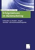 Erfolgsfaktoren Im Bankmarketing: Fallstudien Zu Produkt-, Entgelt-, Vertriebs- Und Kommunikationspolitik
