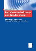 Betriebswirtschaftslehre Und Gender Studies: Analysen Aus Organisation, Personal, Marketing Und Controlling