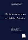 Medienunternehmen Im Digitalen Zeitalter: Neue Technologien -- Neue M?rkte -- Neue Gesch?ftsans?tze