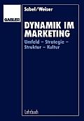 Dynamik Im Marketing: Umfeld -- Strategie -- Struktur -- Kultur