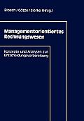 Managementorientiertes Rechnungswesen: Konzepte Und Analysen Zur Entscheidungsvorbereitung