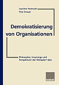 Demokratisierung Von Organisationen: Philosophie, Urspr?nge Und Perspektiven Der Metaplan(r)-Idee F?r Eberhard Schelle