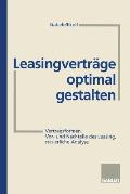 Leasingvertr?ge Optimal Gestalten: Vertragsformen, Vor- Und Nachteile Des Leasing, Steuerliche Analyse