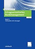 Ertragsorientiertes Bankmanagement: Band 3: Fallstudien Mit L?sungen