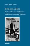 Fern Von Afrika: Die Geschichte Der Nordafrikanischen Gastarbeiter Im Franzosischen Industrierevier Von Longwy (1945-1990)