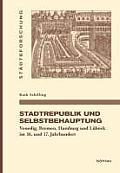 Stadtrepublik Und Selbstbehauptung: Venedig, Bremen, Hamburg Und Lubeck Im 16. Und 17. Jahrhundert