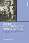 Russische Staatsgewalt Und Polnischer Adel: Elitenintegration Und Staatsausbau Im Westen Des Zarenreiches (1772-1850)