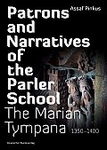 Patrons & Narratives of the Parler School The Marian Tympana 1350 1400