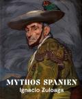 Mythos Spanien: Ignacio Zuloaga 1870-1945