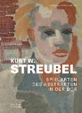 Kurt W. Streubel: Spielarten Des Abstrakten in Der Ddr