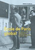 ?cole de Paris Global: Die Erfindung Von Paris ALS Kunstzentrum in Internationalen Ausstellungen Zwischen 1921-1946