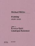 Michael M?ller. Ernstes Spiel: Catalogue Raisonn?: Painting 2020 - 2021, Vol. 1.3