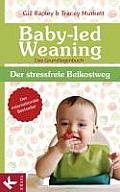 baby Led Weaning Das Grundlagenbuch Der stressfreie Beikostweg