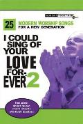 I Could Sing of Your Love Forever 2 25 Modern Worship Songs for a New Generation