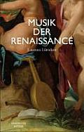 Musik Der Renaissance: Imagination Und Wirklichkeit Einer Kulturellen Praxis
