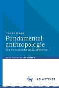 Fundamentalanthropologie: Eine Philosophie F?r Das 21. Jahrhundert
