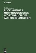Rucklaufiges Morphologisches Worterbuch Des Althochdeutschen: Auf Der Grundlage Des Althochdeutschen Worterbuchs Von Rudolf Schutzeichel