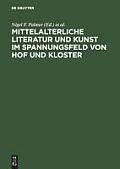 Mittelalterliche Literatur Und Kunst Im Spannungsfeld Von Hof Und Kloster: Ergebnisse Der Berliner Tagung, 9.-11. Oktober 1997