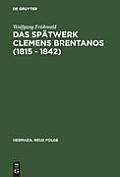 Das Sp?twerk Clemens Brentanos (1815 - 1842): Romantik Im Zeitalter Der Metternichschen Restauration