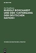 Rudolf Borchardt Und Der >Untergang Der Deutschen Nation: Selbstinszenierung Und Geschichtskonstruktion Im Essayistischen Werk