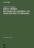 Erich Maria Remarques Roman ?im Westen Nichts Neues?: Text, Edition, Entstehung, Distribution Und Rezeption (1928-1930)