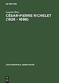 C?sar-Pierre Richelet (1626 - 1698): Biographie Et Oeuvre Lexicographique