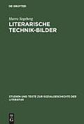 Literarische Technik-Bilder: Studien Zum Verh?ltnis Von Technik- Und Literaturgeschichte Im 19. Und Fr?hen 20. Jahrhundert