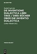 De inventione dialectica libri tres / Drei B?cher ?ber die Inventio dialectica