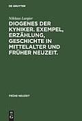 Diogenes der Kyniker. Exempel, Erz?hlung, Geschichte in Mittelalter und Fr?her Neuzeit.