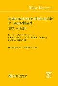 Sp?trenaissance-Philosophie in Deutschland 1570-1650: Entw?rfe Zwischen Humanismus Und Konfessionalisierung, Okkulten Traditionen Und Schulmetaphysik