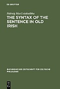 The Syntax of the Sentence in Old Irish: Selected Studies from a Descriptive, Historical and Comparative Point of View. New Edition with Additional No