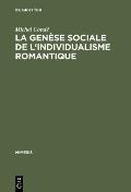 La Genese Sociale de L'Individualisme Romantique: Esquisse Historique de L'Evolution Du Roman En France Du Dix-Huitieme Au Dix-Neuvieme Siecle