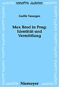 Max Brod in Prag: Identit?t und Vermittlung