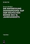 Die Entdeckung Shakespeares auf der deutschen B?hne des 18. Jahrhunderts