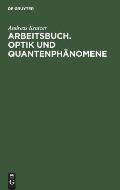 Arbeitsbuch. Optik und Quantenph?nomene