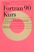 FORTRAN 90 Kurs - Technisch Orientiert: Einf?hrung in Die Programmierung Mit FORTRAN 90