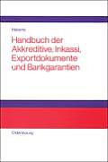 Handbuch Der Akkreditive, Inkassi, Exportdokumente Und Bankgarantien: Arten, Abwicklungen, Fallbeispiele, Probleml?sungen, Pr?flisten, Richtlinien Und