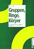 Gruppen, Ringe, K?rper: Die Grundlegenden Strukturen Der Algebra