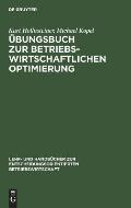 ?bungsbuch Zur Betriebswirtschaftlichen Optimierung: Aufgaben Und L?sungen Zu Stepan/Fischer. Einf?hrung in Die Quantitative Betriebswirtschaftslehre