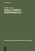 Wall Street-W?rterbuch: B?rsenlexikon Von a Bis Z F?r Den Investor Von Heute Aktuelle Tips Von Investment-Experten - Ihr Assistent Beim Manage