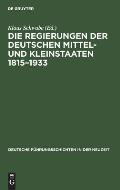 Die Regierungen Der Deutschen Mittel- Und Kleinstaaten 1815-1933