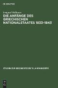 Die Anf?nge Des Griechischen Nationalstaates 1833-1843