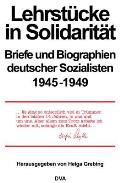 Lehrst?cke in Solidarit?t: Briefe Und Biographien Deutscher Sozialisten 1945-1949