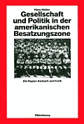 Gesellschaft Und Politik in Der Amerikanischen Besatzungszone: Die Region Ansbach Und F?rth 1945-1949