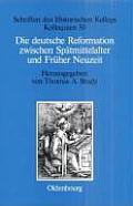 Die deutsche Reformation zwischen Sp?tmittelalter und Fr?her Neuzeit