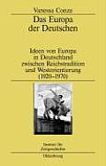 Das Europa Der Deutschen: Ideen Von Europa in Deutschland Zwischen Reichstradition Und Westorientierung (1920-1970)
